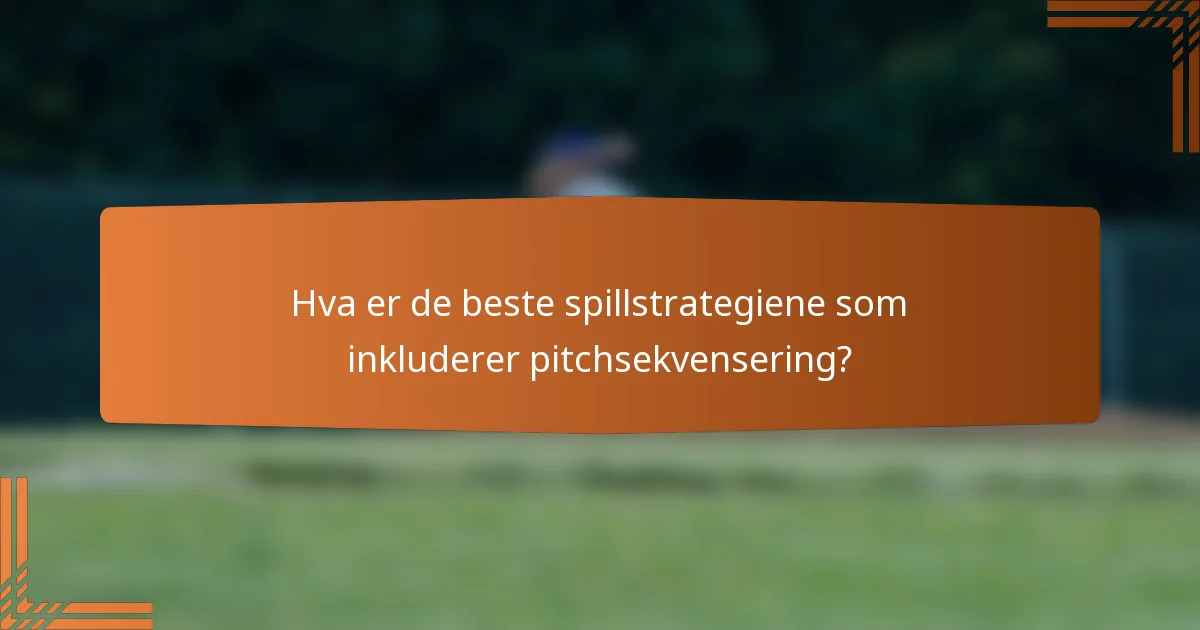 Hva er de beste spillstrategiene som inkluderer pitchsekvensering?