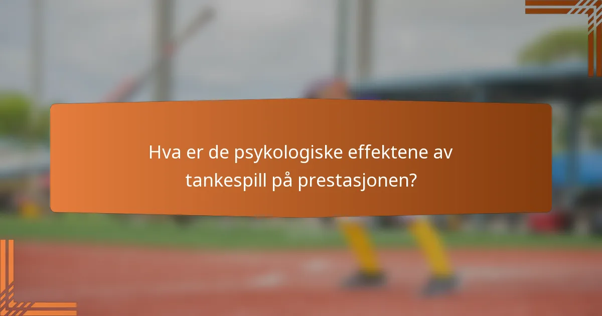 Hva er de psykologiske effektene av tankespill på prestasjonen?