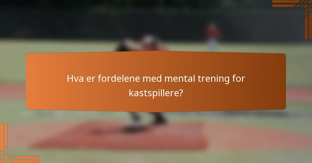 Hva er fordelene med mental trening for kastspillere?