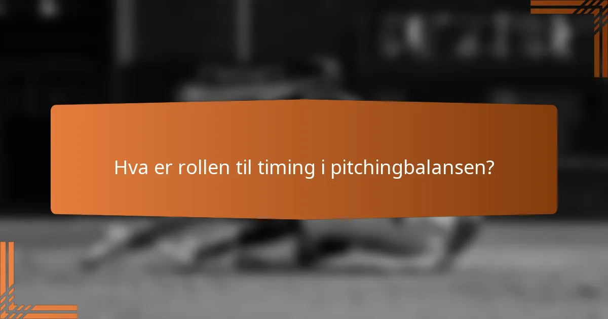 Hva er rollen til timing i pitchingbalansen?