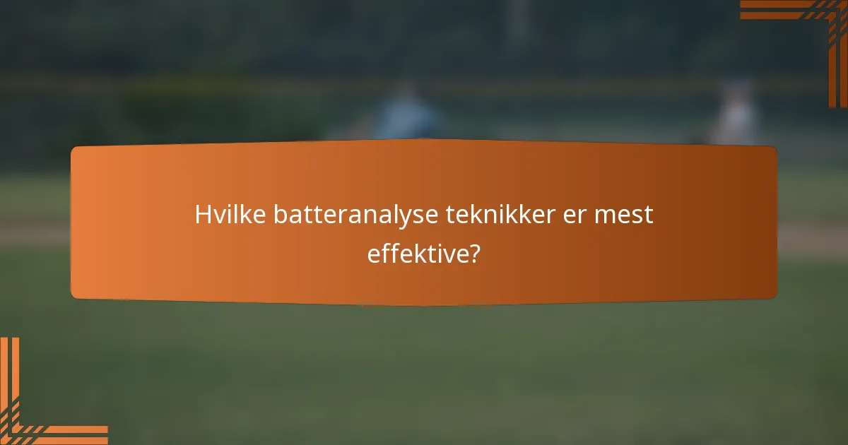 Hvilke batteranalyse teknikker er mest effektive?