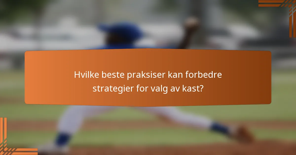 Hvilke beste praksiser kan forbedre strategier for valg av kast?