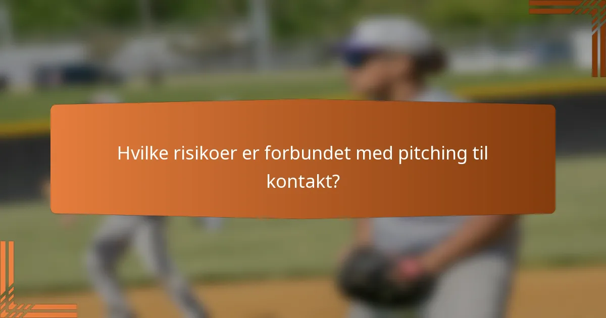 Hvilke risikoer er forbundet med pitching til kontakt?
