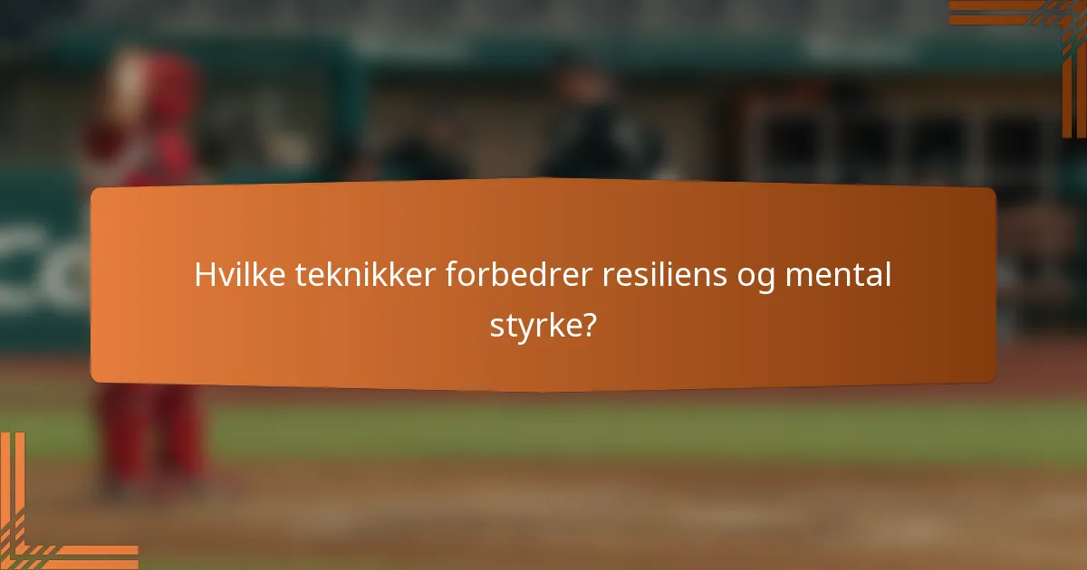 Hvilke teknikker forbedrer resiliens og mental styrke?
