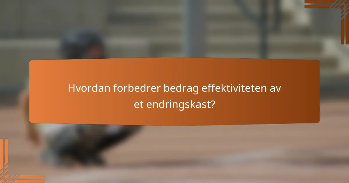 Hvordan forbedrer bedrag effektiviteten av et endringskast?