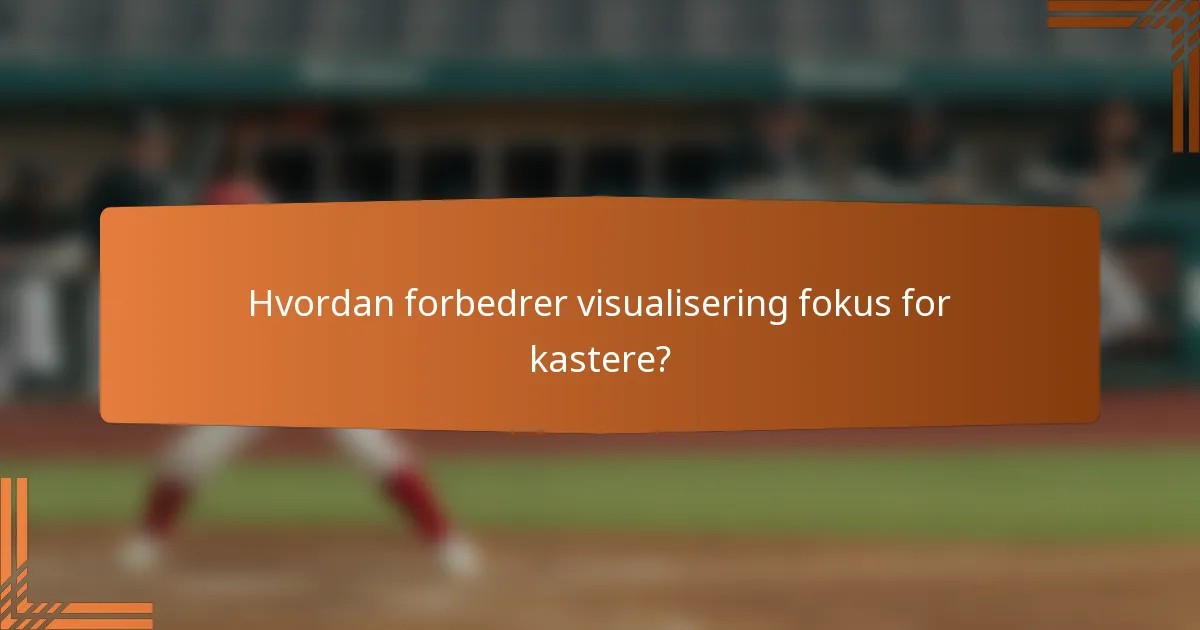 Hvordan forbedrer visualisering fokus for kastere?