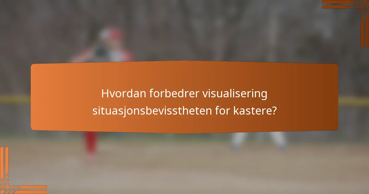 Hvordan forbedrer visualisering situasjonsbevisstheten for kastere?