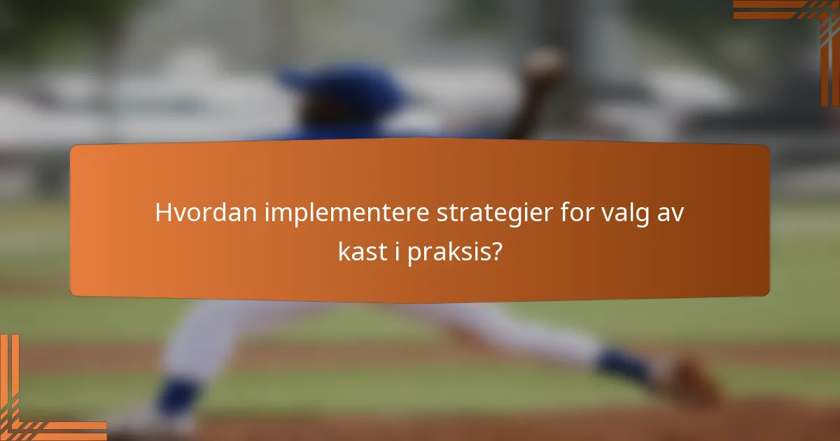 Hvordan implementere strategier for valg av kast i praksis?