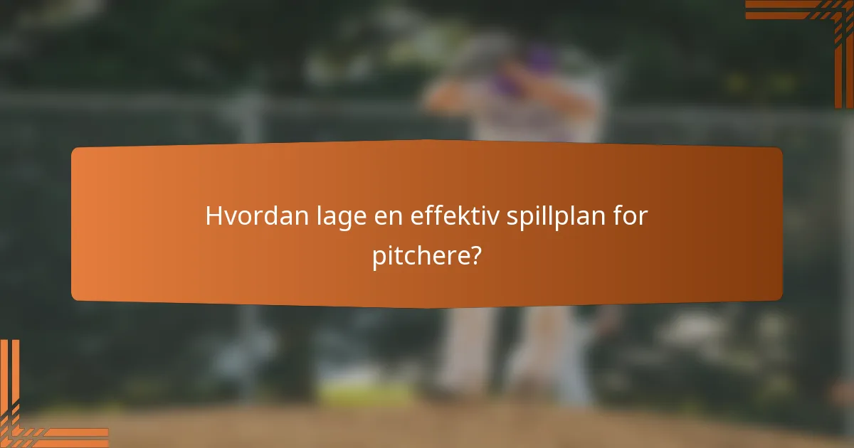 Hvordan lage en effektiv spillplan for pitchere?