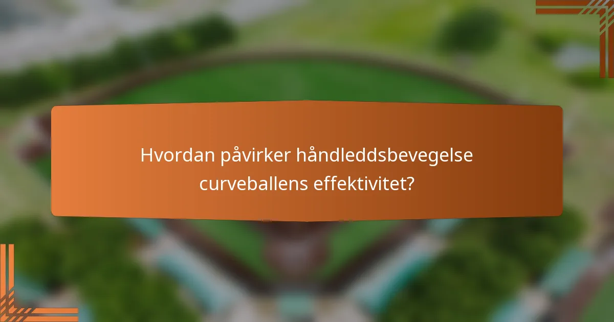 Hvordan påvirker håndleddsbevegelse curveballens effektivitet?