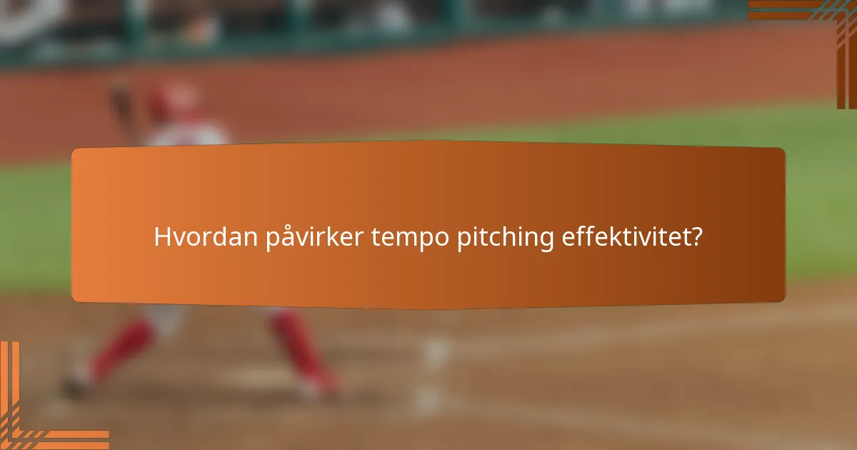 Hvordan påvirker tempo pitching effektivitet?